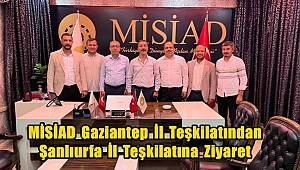 MİSİAD Gaziantep İl Başkanı Bilici’den Şanlıurfa İl Başkanı Çayan'a Ziyaret