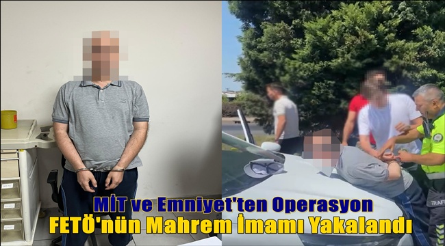 MİT ve Manisa Emniyetinden Ortak Operasyon! Üst Düzey FETÖ'cü Yakalandı
