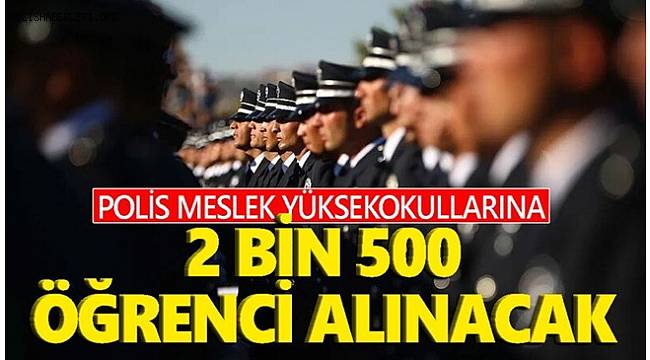 Polis Meslek Yüksekokullarına 2 bin 500 öğrenci alınacak! İşte başvuru detayları...  