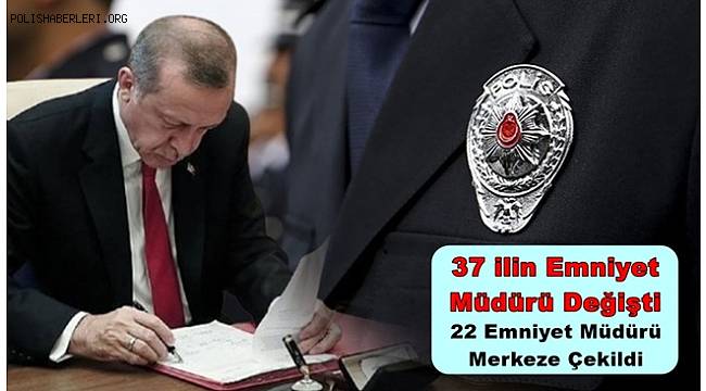 37 İle Yeni Emniyet Müdürü Atandı! Kritik İsimler Dikkat Çekti