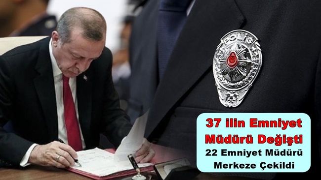 37 İle Yeni Emniyet Müdürü Atandı! Kritik İsimler Dikkat Çekti