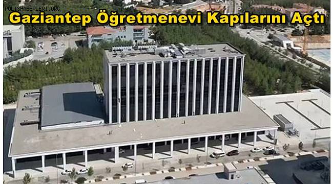 Gaziantep Öğretmenevi Kapılarını Açtı