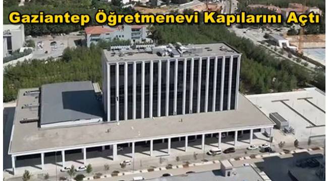Gaziantep Öğretmenevi Kapılarını Açtı
