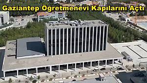 Gaziantep Öğretmenevi Kapılarını Açtı