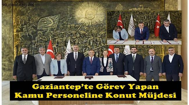Gaziantep’te Görev Yapan Kamu Personeline Konut Müjdesi