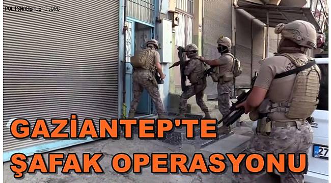 Gaziantep'te Şafak Operasyonu! Gözaltı Var
