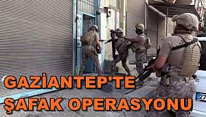 Gaziantep'te Şafak Operasyonu! Gözaltı Var