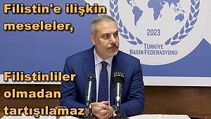 Hakan Fidan açıklamasında; Filistin'e ilişkin meseleler, Filistinliler olmadan tartışılamaz