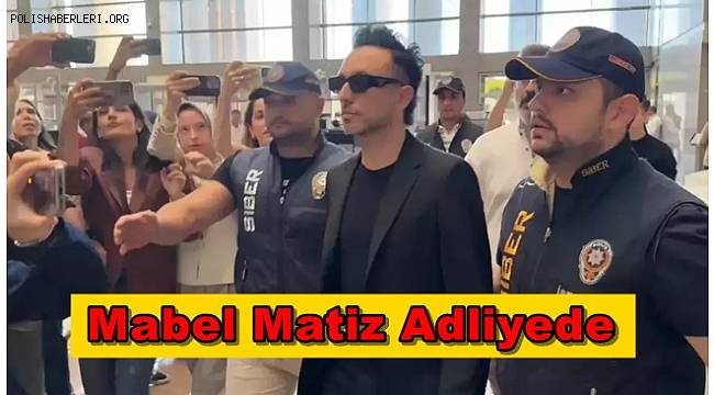 Mabel Matiz ifade vermek üzere adliyede 