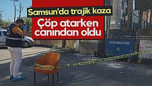 Samsun'da akılalmaz ölüm! Çöp atmak isterken canından oldu