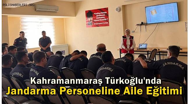 Türkoğlu'nda Jandarma Personeline Aile Eğitimi