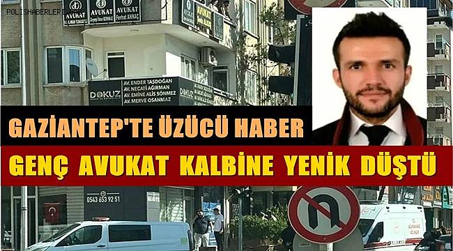 Gaziantep'te Avukat Müslüm Güçlü Kalp Krizi Sonucu Hayatını Kaybetti