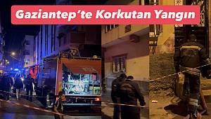 Gaziantep’te Korkutan Yangın! Anne, Uyuyan Çocuklarını Son Anda Kurtardı 