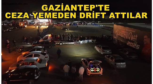 Gaziantep'te Onlarca Araç Bu Kez Ceza Yemeden Drift Attılar 