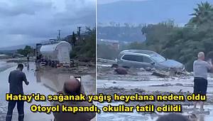 Hatay'da sağanak yağış heyelana neden oldu! Otoyol kapandı, okullar tatil edildi