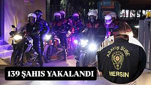 Mersin'de aranan şahıslara yönelik operasyon! 139 şahıs yakalandı 