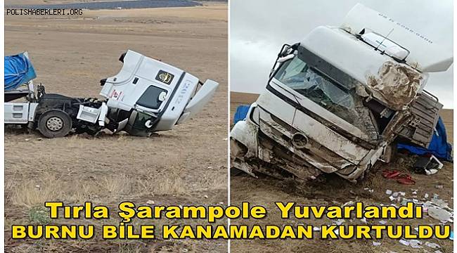 Tırla şarampole yuvarlandı, burnu bile kanamadan kurtuldu  