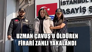 UZMAN ÇAVUŞ'U ÖLDÜREN FİRARİ ZANLI YAKALANDI 