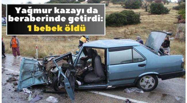 Yağmur kazayı da beraberinde getirdi! 1 bebek öldü, 5 kişi yaralandı 