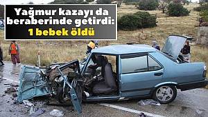 Yağmur kazayı da beraberinde getirdi! 1 bebek öldü, 5 kişi yaralandı 