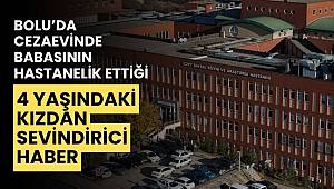 Cezaevinde babasının hastanelik ettiği 4 yaşındaki kızdan sevindirici haber 