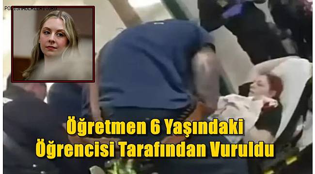 Kadın öğretmen, 6 yaşındaki öğrencisi tarafından vuruldu 