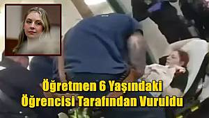 Kadın öğretmen, 6 yaşındaki öğrencisi tarafından vuruldu