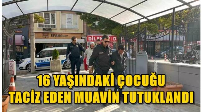 Otobüste 16 yaşındaki çocuğu taciz eden muavin tutuklandı 