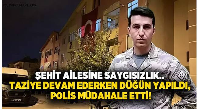 Şehit ailesine saygısızlık! Taziye devam ederken düğün yapıldı, polis müdahale etti 