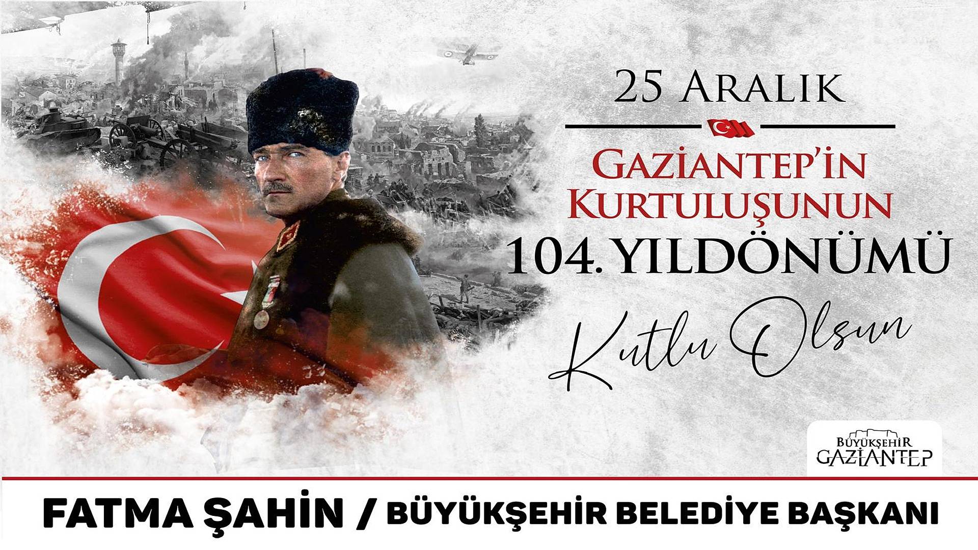 25 Aralık Gaziantep'in Kurtuluşunun 104. Yıl Dönümü Kutlu Olsun