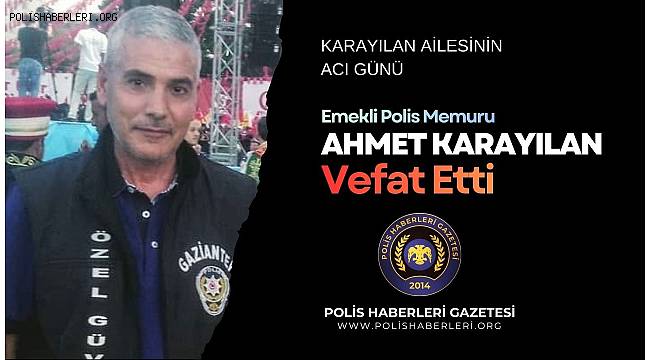Karayılan Ailesinin Acı Günü: Emekli Polis Memuru Ahmet Karayılan Vefat Etti