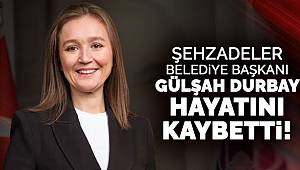 Şehzadeler Belediye Başkanı Gülşah Durbay Yaşamını Yitirdi 