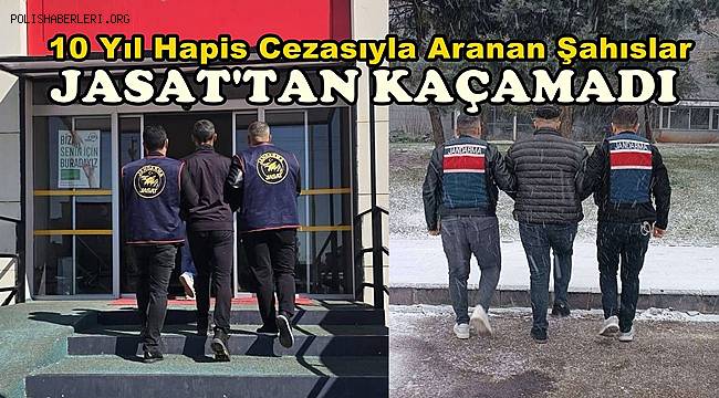 10 yıl kesinleşmiş hapis cezasıyla aranan şahıslar JASAT’tan kaçamadı