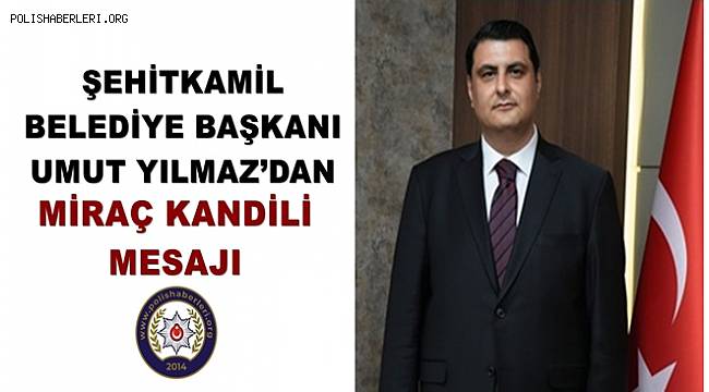 Başkan Yılmaz’dan Miraç Kandili mesajı 