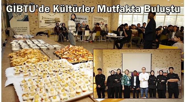 Gaziantep İslam Bilim ve Teknoloji Üniversitesi'nde Kültürler Mutfakta Buluştu