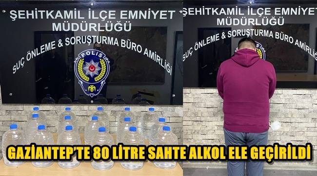 Gaziantep'te 80 Litre Sahte Alkol Ele Geçirildi