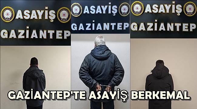 Gaziantep'te Asayiş Berkemal! Uzun Süre Hapis Cezası Bulunan 3 Şüpheli Yakalandı