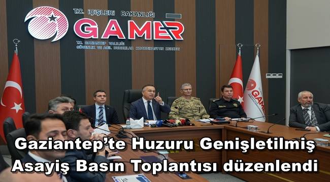 Gaziantep’te Huzuru Genişletilmiş Asayiş Basın Toplantısı düzenlendi