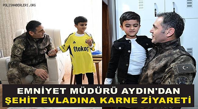 İl Emniyet Müdürü Atanur Aydın’dan şehit evladına karne ziyareti 