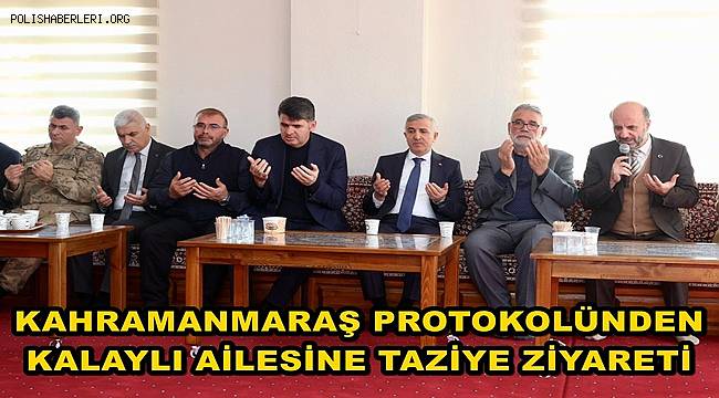 Kahramanmaraş Valisi Ünlüer’den Kalaylı ailesine taziye ziyareti 