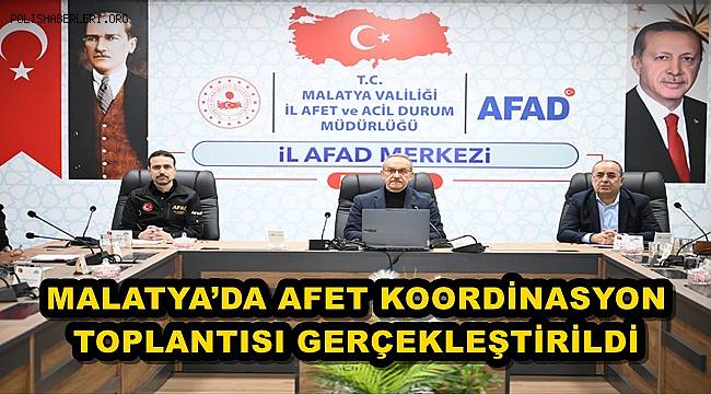 Malatya Valisi Seddar Yavuz Başkanlığında Afet Koordinasyon Toplantısı Gerçekleştirildi 