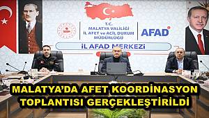 Malatya Valisi Seddar Yavuz Başkanlığında Afet Koordinasyon Toplantısı Gerçekleştirildi 