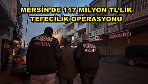 Mersin’de 117 milyon TL’lik tefecilik operasyonu: 4 tutuklama 
