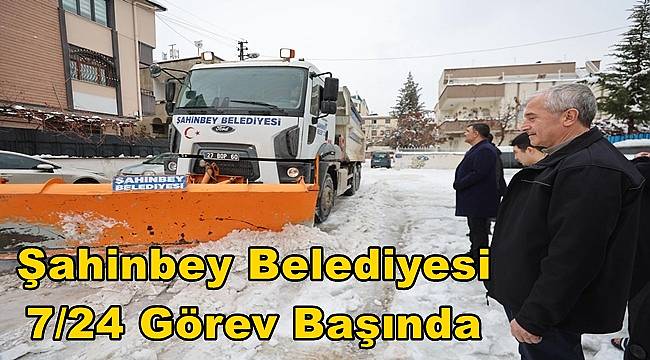 Şahinbey Belediyesi ekipleri yoğun kar yağışında 7/24 görev başında