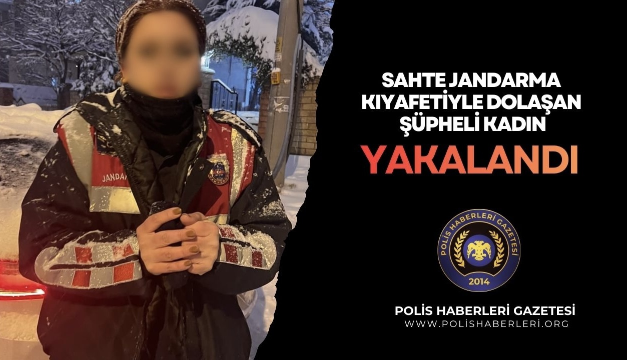 SAHTE JANDARMA KIYAFETİYLE DOLAŞAN ŞAHIS YAKALANDI 