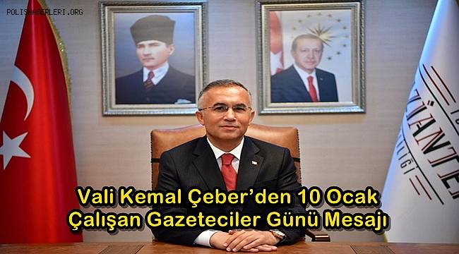 Vali Kemal Çeber’den 10 Ocak Çalışan Gazeteciler Günü Mesajı 