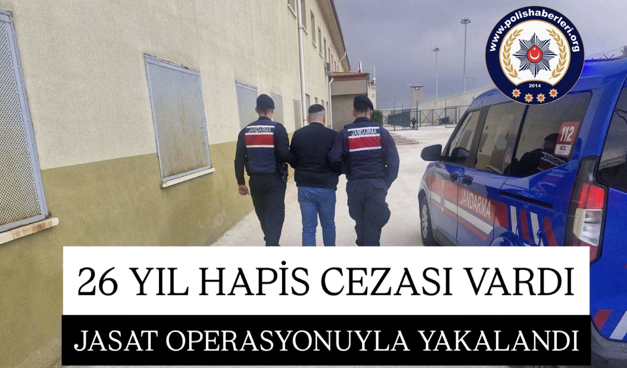 26 Yıl Hapis Cezasıyla Aranan Şahıs JASAT Operasyonuyla Yakalandı