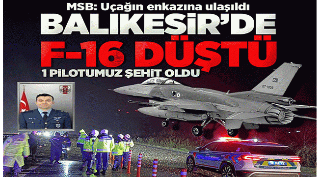 Balıkesir'de F-16 Savaş Uçağı Düştü! Bir Pilot Şehit Oldu! Enkazdan İlk Görüntüler