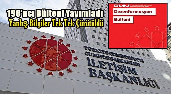 Dezenformasyonla Mücadele Merkezi, 196'ncı Bülteni Yayımladı: Yanlış Bilgiler Tek Tek Çürütüldü