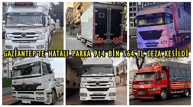 GAZİANTEP’TE HATALI PARKA 914 BİN 564 TL CEZA KESİLDİ
